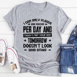 I Can Only Please One Person Per Day, And Today’s Not Your Day Tomorrow Doesn’t Look Good Either T-Shirt