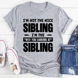 I’m Not The Nice Sibling, I’m The ‘WTF You Looking At?’ Sibling T-Shirt