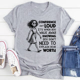 Confidence Isn’t Loud, It’s When You Walk Away Knowing You Don’t Need to Explain Your Worth T-Shirt