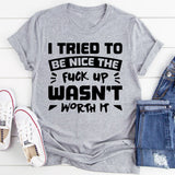 I Tried To Be Nice, The Upgrade Wasn’t Worth It T-Shirt