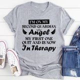 I’m On My Second Guardian Angel My First One Quit And Is Now In Therapy T-Shirt