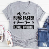 My Mouth Runs Faster Than Your Logic, Darling T-Shirt