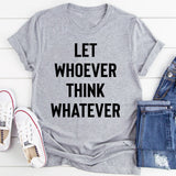 Let Whoever Think Whatever T-Shirt