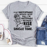 I’m Not Unstoppable Because I Never Fall, I’m Unstoppable Because I Rise Every Single Time T-Shirt