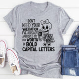 I Don’t Need Your Validation, I’ve Already Approved My Own Worth in Bold Capital Letters T-Shirt