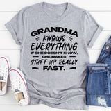 Grandma Knows Everything. If She Doesn’t Know, She Makes Stuff Up Really Fast T-Shirt