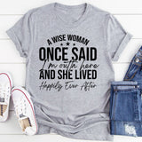 A Wise Woman Once Said ‘I’m Outta Here’ and She Lived Happily Ever After T-Shirt