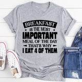 Breakfast Is The Most Important Meal Of The Day, That’s Why I Eat 4 Of Them T-Shirt