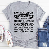 I Am Not Crazy, I Am Special No, Wait, Maybe I’m Crazy. One Second, I Have To Talk To Myself About This T-Shirt