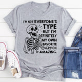 I’m Not Everyone’s Type But I’m Definitely My Own Favorite Version of Amazing T-Shirt
