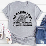 The Older I Get, the More I Understand Why Roosters Just Scream to Start Their Day T-Shirt
