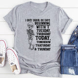 I Only Drink on Days Beginning with ‘T’ Tuesday, Thursday, Today, Tomorrow, Thaturday & Thunday T-Shirt
