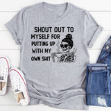Shout Out to Myself for Putting Up With My Own Shit T-Shirt