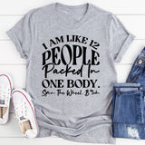 I’m Like 12 People Packed in One Body. Spin the Wheel T-Shirt