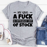 My Give A F*ck Is Officially Out Of Stock T-Shirt