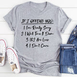 If I Offend You: 1. I’m Really Sorry 2. I Will Tone It Down 3. 1 & 2 Are Lies 4. I Don’t Care T-Shirt