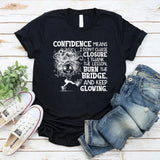 Confidence Means I Don’t Chase Closure, I Thank the Lesson, Burn the Bridge, and Keep Glowing T-Shirt