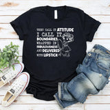They Call It Attitude, I Call It Boundaries Wrapped in Fabulousness and Delivered with Lipstick T-Shirt