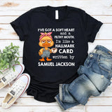 I’ve Got a Soft Heart and a Filthy Mouth I’m Like a Hallmark Card Written by Samuel Jackson T-Shirt