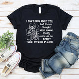 I Don’t Know About You, But I Have Thought About Running Away More as an Adult Than I Ever Did as a Kid T-Shirt
