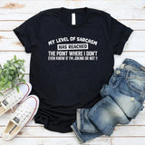 My Level of Sarcasm Has Reached the Point Where I Don’t Even Know If I’m Joking or Not! T-Shirt