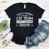 Yes, I’m A Member Of The CSI Team: Can’t Stand Idiots T-Shirt