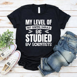 My Level Of Not Caring Should Be Studied By Scientists T-Shirt