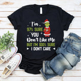 97% Sure You Don’t Like Me But I’m 100% Sure I Don’t Care T-Shirt