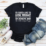 I’d Sorta Like to Lose Weight, But I’d Also Like to Eat a Box of Donuts and an Extra Large Pizza T-Shirt