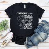 Confidence Means Smiling at Problems That Once Made Me Cry and Saying, ‘You Don’t Scare Me Anymore T-Shirt