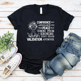 Confidence Isn’t Arrogance, It’s the Peace That Comes From Knowing I Don’t Chase Validation Anymore T-Shirt