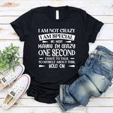 I Am Not Crazy, I Am Special No, Wait, Maybe I’m Crazy. One Second, I Have To Talk To Myself About This T-Shirt