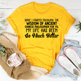 Since I Started Following the Wisdom of Ancient Chinese Philosopher Fuk Yu, My Life Has Been So Much Better T-Shirt
