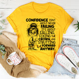 Confidence Isn’t About Never Failing, It’s About Falling, Fixing the Crown, and Strutting Forward Anyway T-Shirt