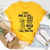 I Have PMS & GPS Which Means I’m a B*tch and I Will Find You T-Shirt