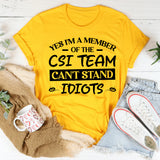 Yes, I’m A Member Of The CSI Team: Can’t Stand Idiots T-Shirt