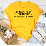 If You Think I’m Short You Should See My Patience T-Shirt