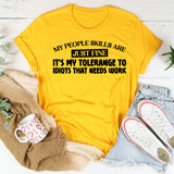 My People Skills Are Just Fine It’s My Tolerance to Idiots That Needs Work T-Shirt