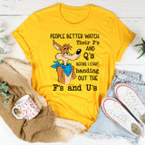 People Better Watch Their P’s and Q’s Before I Start Handing Out the F’s and U’s T-Shirt
