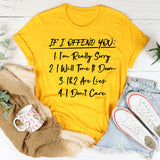 If I Offend You: 1. I’m Really Sorry 2. I Will Tone It Down 3. 1 & 2 Are Lies 4. I Don’t Care T-Shirt