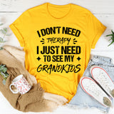I Don’t Need Therapy, I Just Need To See My Grandkids T-Shirt