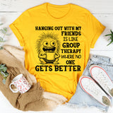 Hanging Out With My Friends Is Like Group Therapy T-Shirt