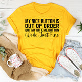 My Nice Button Is Out of Order But My Bite Me Button Works Just Fine T-Shirt