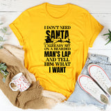 I Don’t Need Santa I Already Sit On A Bearded Man’s Lap And Tell Him What I Want T-Shirt