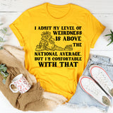 I Admit My Level of Weirdness Is Above the National Average, But I’m Comfortable With That T-Shirt