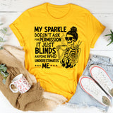 My Sparkle Doesn’t Ask for Permission, It Just Blinds Anyone Who Underestimates Me T-Shirt