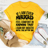 If I’m Ever Gone, Just Know I Ran My Mouth Until The Bitter End T-Shirt