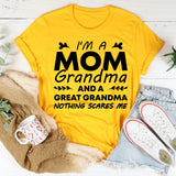 I’m a Mom, Grandma, and a Great-Grandma Nothing Scares Me T-Shirt