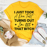 I Just Took A DNA Test, Turns Out I’m 100% That Bitch T-Shirt