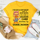 I’ve Got a Soft Heart and a Filthy Mouth I’m Like a Hallmark Card Written by Samuel Jackson T-Shirt